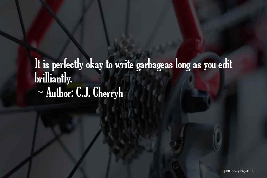 C.J. Cherryh Quotes: It Is Perfectly Okay To Write Garbageas Long As You Edit Brilliantly.