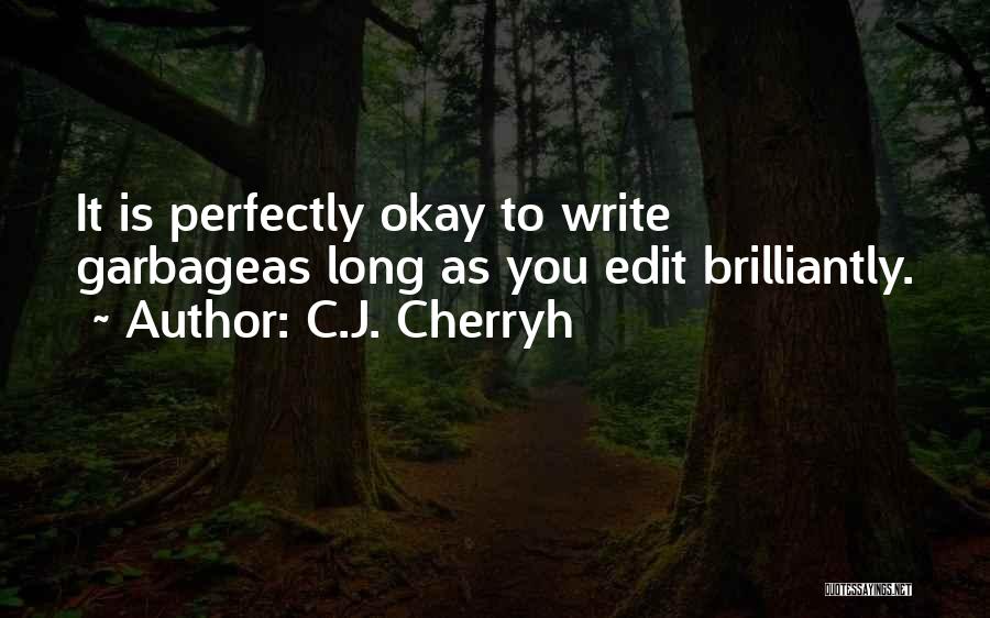 C.J. Cherryh Quotes: It Is Perfectly Okay To Write Garbageas Long As You Edit Brilliantly.