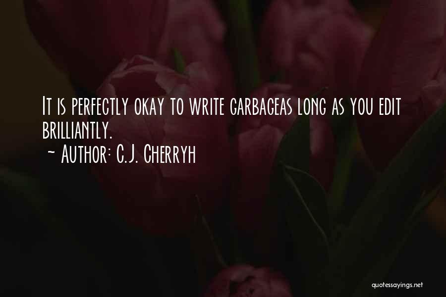 C.J. Cherryh Quotes: It Is Perfectly Okay To Write Garbageas Long As You Edit Brilliantly.