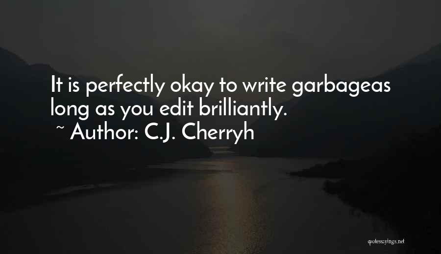 C.J. Cherryh Quotes: It Is Perfectly Okay To Write Garbageas Long As You Edit Brilliantly.