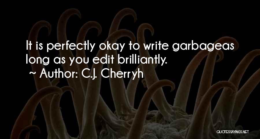 C.J. Cherryh Quotes: It Is Perfectly Okay To Write Garbageas Long As You Edit Brilliantly.