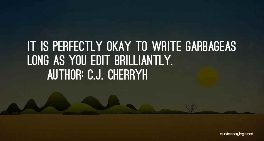 C.J. Cherryh Quotes: It Is Perfectly Okay To Write Garbageas Long As You Edit Brilliantly.