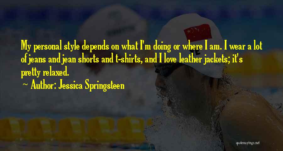 Jessica Springsteen Quotes: My Personal Style Depends On What I'm Doing Or Where I Am. I Wear A Lot Of Jeans And Jean