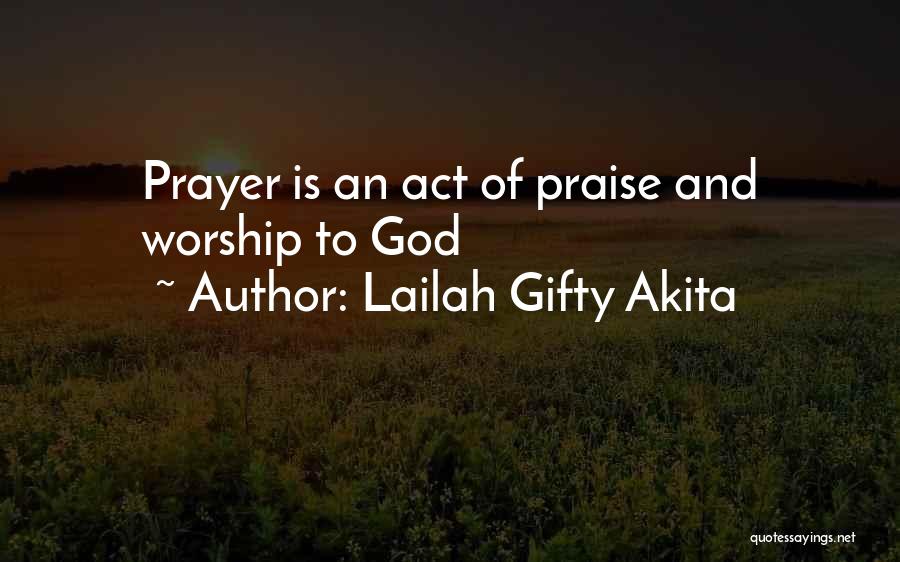 Lailah Gifty Akita Quotes: Prayer Is An Act Of Praise And Worship To God