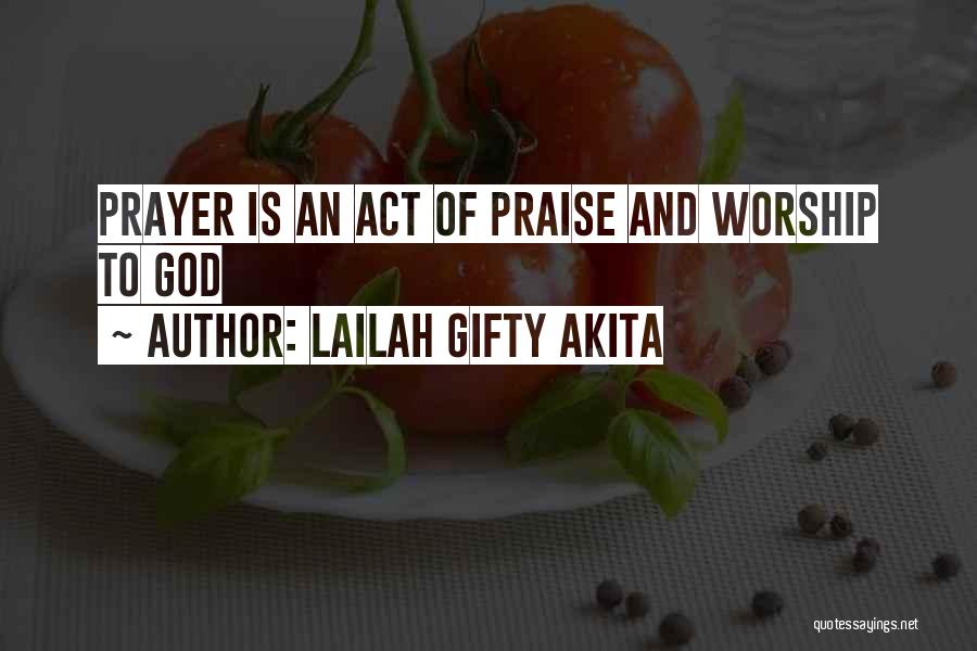 Lailah Gifty Akita Quotes: Prayer Is An Act Of Praise And Worship To God