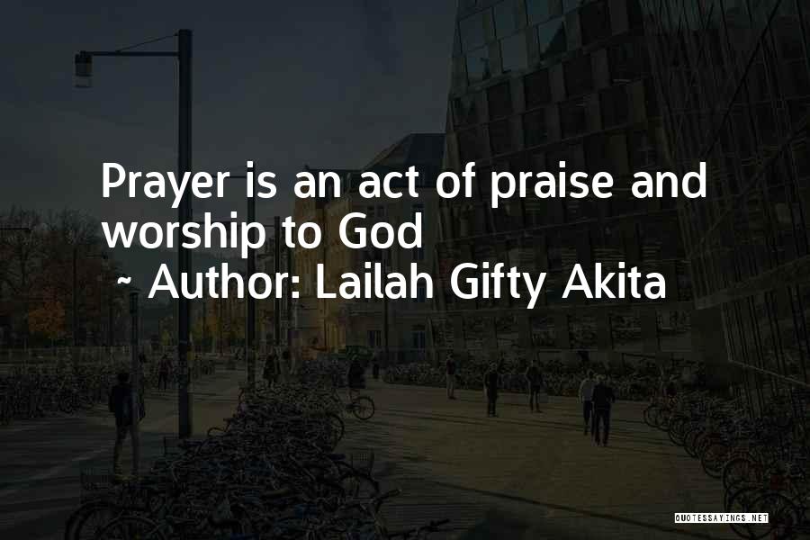 Lailah Gifty Akita Quotes: Prayer Is An Act Of Praise And Worship To God
