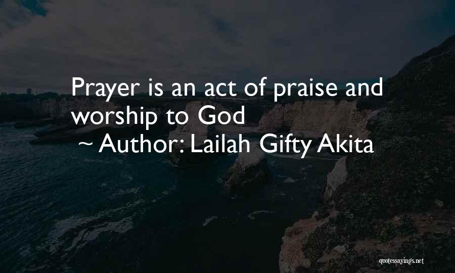 Lailah Gifty Akita Quotes: Prayer Is An Act Of Praise And Worship To God