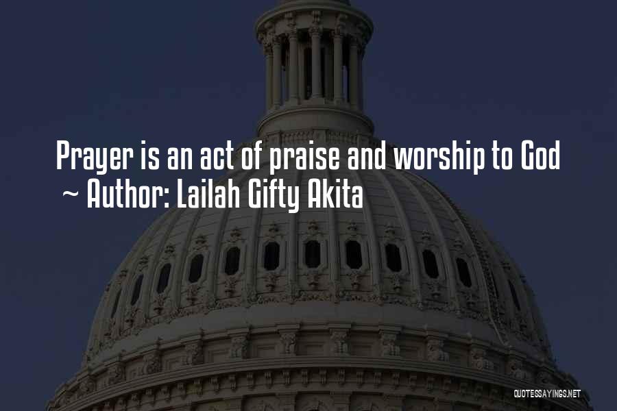 Lailah Gifty Akita Quotes: Prayer Is An Act Of Praise And Worship To God