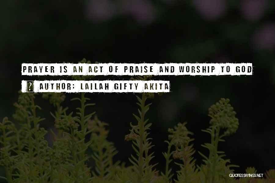 Lailah Gifty Akita Quotes: Prayer Is An Act Of Praise And Worship To God