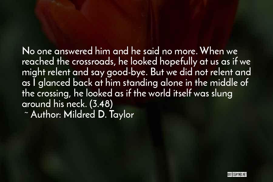 Mildred D. Taylor Quotes: No One Answered Him And He Said No More. When We Reached The Crossroads, He Looked Hopefully At Us As