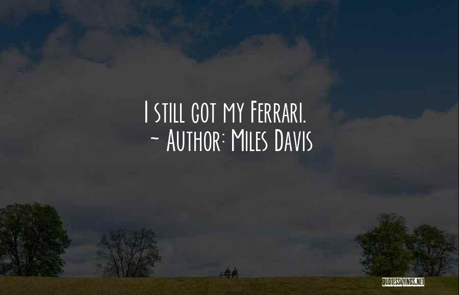 Miles Davis Quotes: I Still Got My Ferrari.