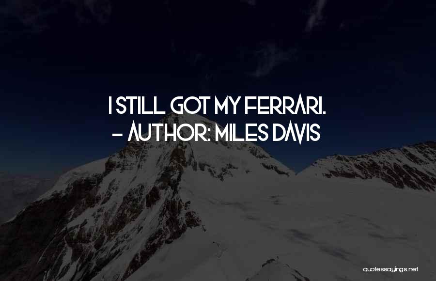 Miles Davis Quotes: I Still Got My Ferrari.