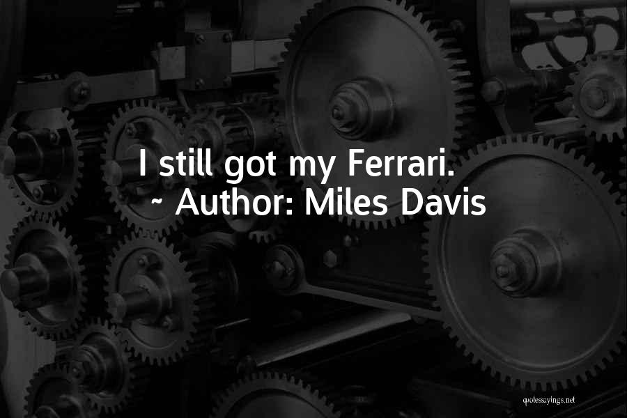 Miles Davis Quotes: I Still Got My Ferrari.