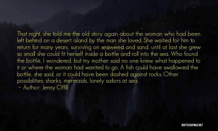 Jenny Offill Quotes: That Night, She Told Me The Old Story Again About The Woman Who Had Been Left Behind On A Desert