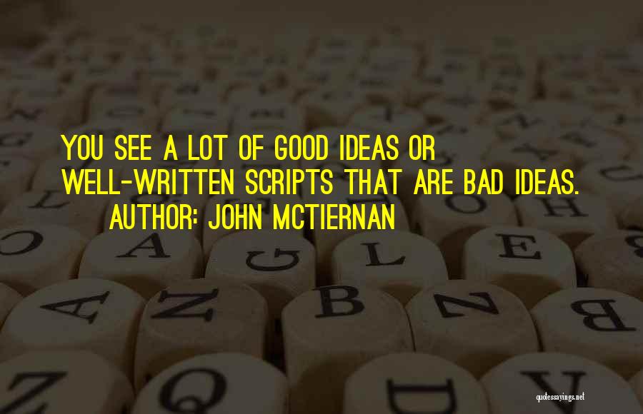 John McTiernan Quotes: You See A Lot Of Good Ideas Or Well-written Scripts That Are Bad Ideas.