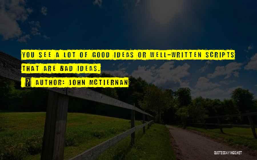 John McTiernan Quotes: You See A Lot Of Good Ideas Or Well-written Scripts That Are Bad Ideas.