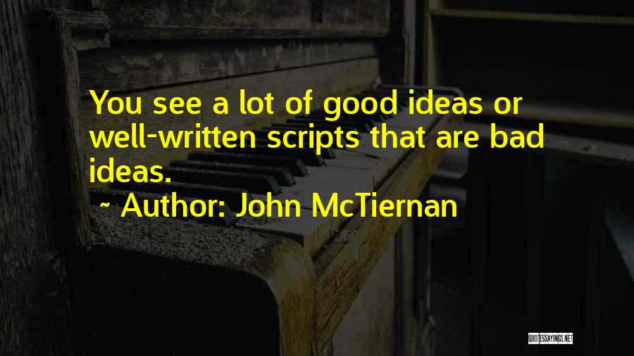 John McTiernan Quotes: You See A Lot Of Good Ideas Or Well-written Scripts That Are Bad Ideas.