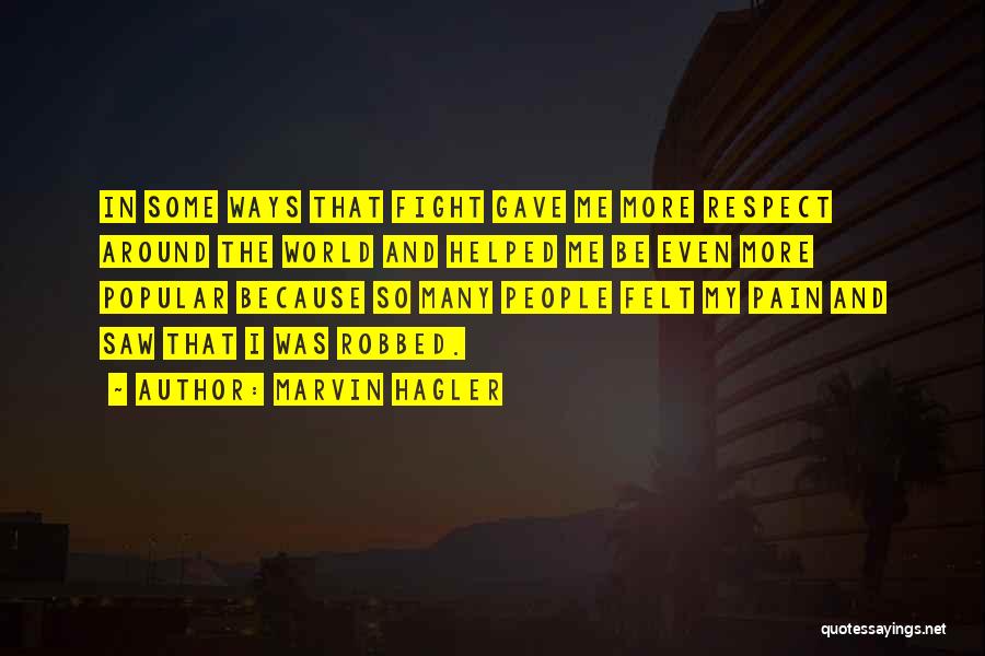 Marvin Hagler Quotes: In Some Ways That Fight Gave Me More Respect Around The World And Helped Me Be Even More Popular Because