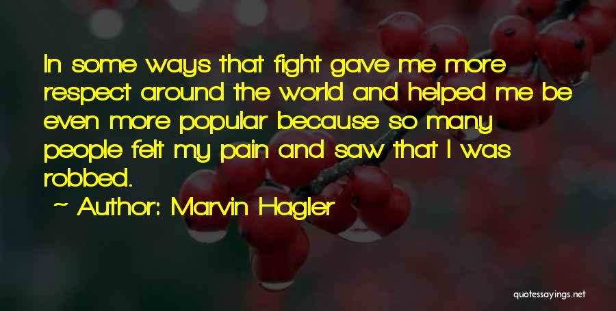 Marvin Hagler Quotes: In Some Ways That Fight Gave Me More Respect Around The World And Helped Me Be Even More Popular Because