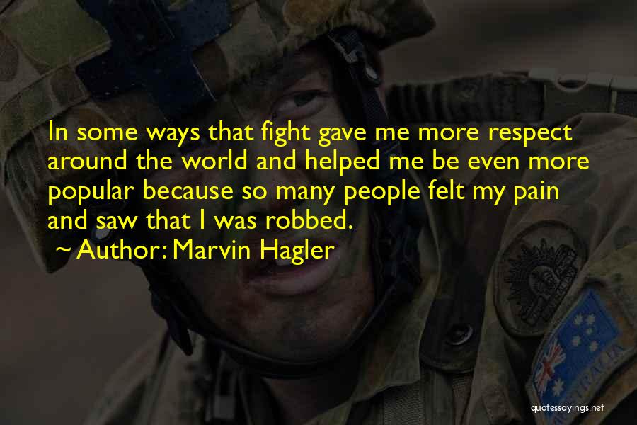 Marvin Hagler Quotes: In Some Ways That Fight Gave Me More Respect Around The World And Helped Me Be Even More Popular Because