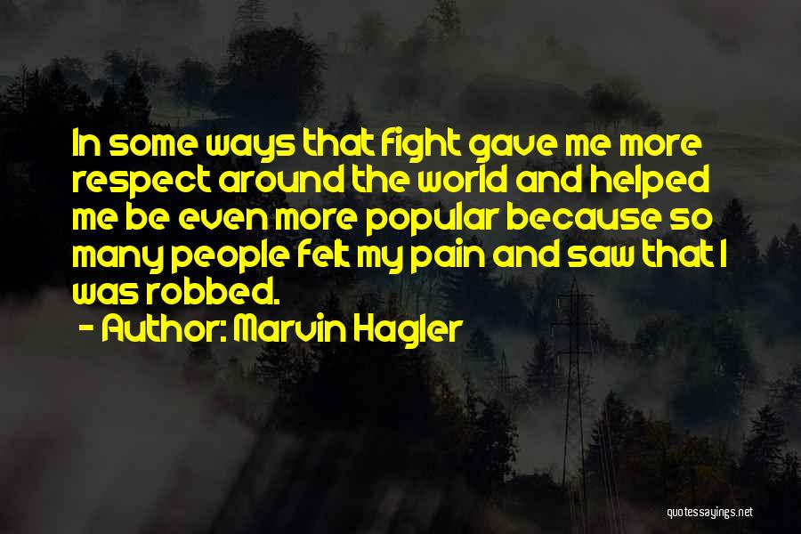 Marvin Hagler Quotes: In Some Ways That Fight Gave Me More Respect Around The World And Helped Me Be Even More Popular Because