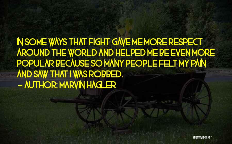 Marvin Hagler Quotes: In Some Ways That Fight Gave Me More Respect Around The World And Helped Me Be Even More Popular Because