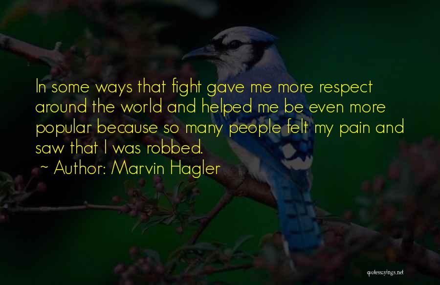 Marvin Hagler Quotes: In Some Ways That Fight Gave Me More Respect Around The World And Helped Me Be Even More Popular Because