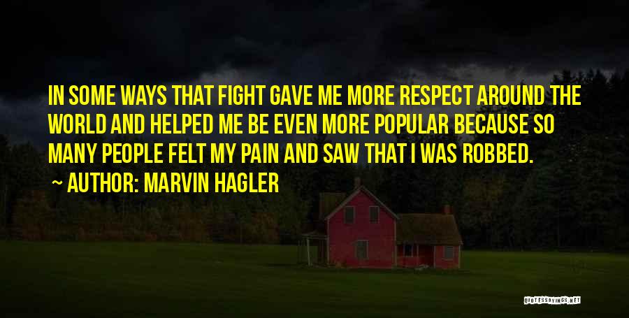 Marvin Hagler Quotes: In Some Ways That Fight Gave Me More Respect Around The World And Helped Me Be Even More Popular Because