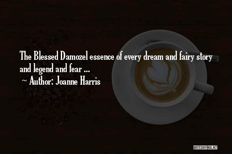 Joanne Harris Quotes: The Blessed Damozel Essence Of Every Dream And Fairy Story And Legend And Fear ...