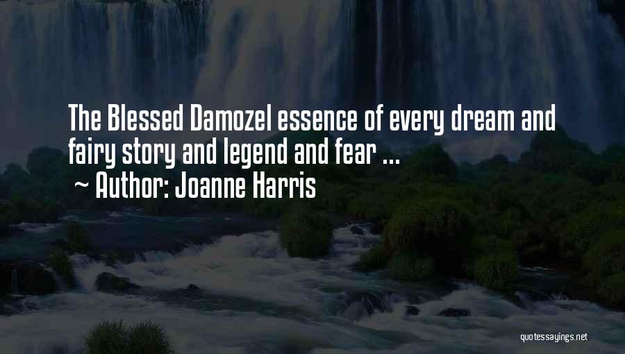 Joanne Harris Quotes: The Blessed Damozel Essence Of Every Dream And Fairy Story And Legend And Fear ...