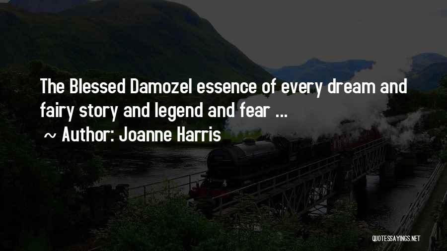 Joanne Harris Quotes: The Blessed Damozel Essence Of Every Dream And Fairy Story And Legend And Fear ...