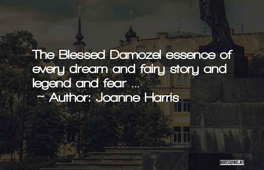 Joanne Harris Quotes: The Blessed Damozel Essence Of Every Dream And Fairy Story And Legend And Fear ...