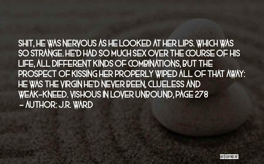 J.R. Ward Quotes: Shit, He Was Nervous As He Looked At Her Lips. Which Was So Strange. He'd Had So Much Sex Over