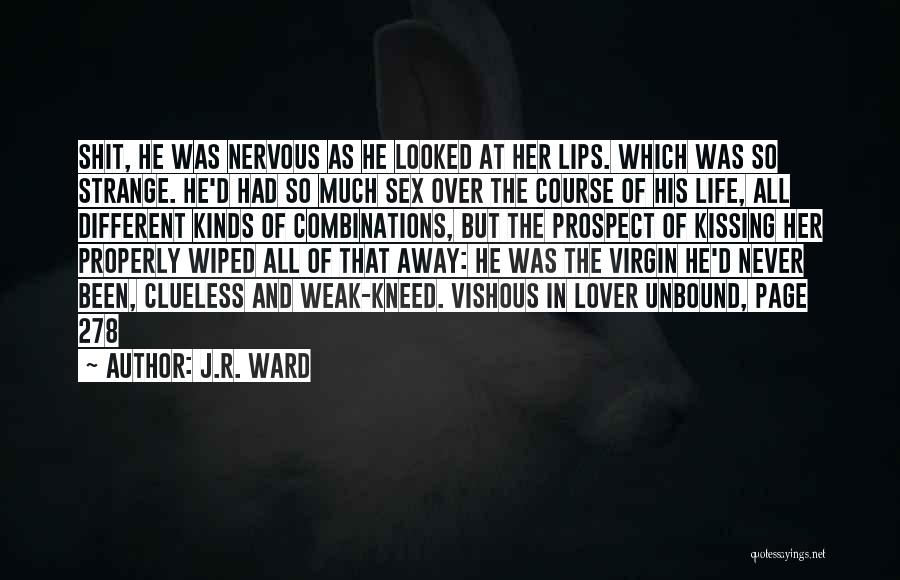 J.R. Ward Quotes: Shit, He Was Nervous As He Looked At Her Lips. Which Was So Strange. He'd Had So Much Sex Over