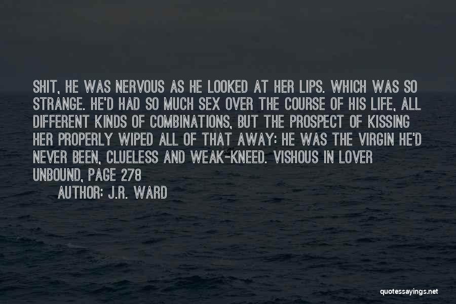 J.R. Ward Quotes: Shit, He Was Nervous As He Looked At Her Lips. Which Was So Strange. He'd Had So Much Sex Over