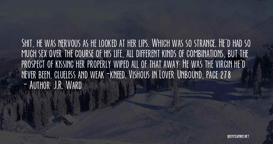 J.R. Ward Quotes: Shit, He Was Nervous As He Looked At Her Lips. Which Was So Strange. He'd Had So Much Sex Over