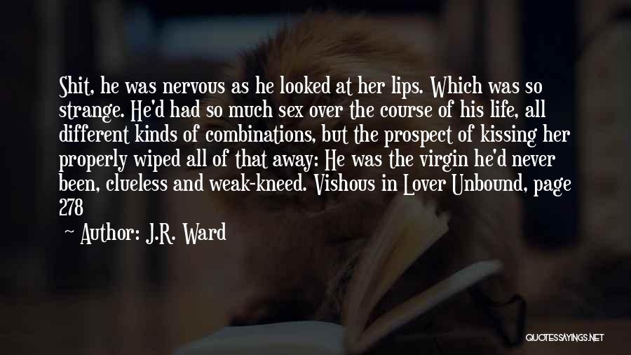 J.R. Ward Quotes: Shit, He Was Nervous As He Looked At Her Lips. Which Was So Strange. He'd Had So Much Sex Over