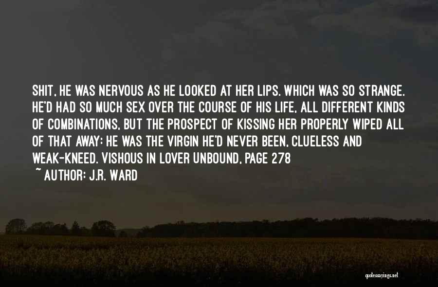 J.R. Ward Quotes: Shit, He Was Nervous As He Looked At Her Lips. Which Was So Strange. He'd Had So Much Sex Over