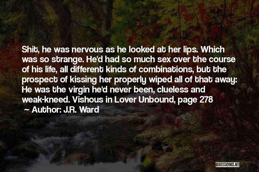 J.R. Ward Quotes: Shit, He Was Nervous As He Looked At Her Lips. Which Was So Strange. He'd Had So Much Sex Over