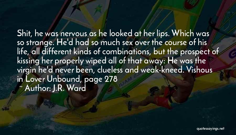 J.R. Ward Quotes: Shit, He Was Nervous As He Looked At Her Lips. Which Was So Strange. He'd Had So Much Sex Over