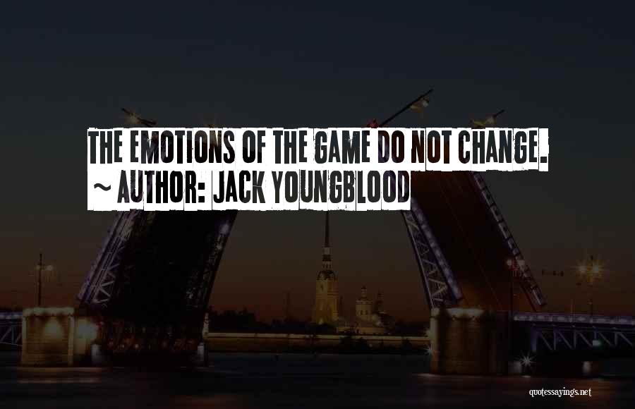 Jack Youngblood Quotes: The Emotions Of The Game Do Not Change.