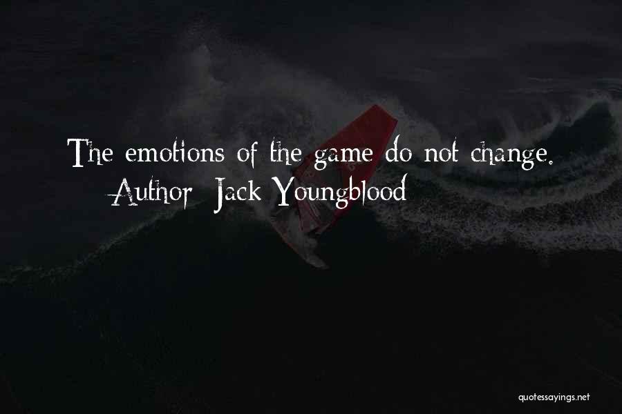 Jack Youngblood Quotes: The Emotions Of The Game Do Not Change.