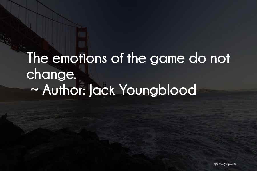 Jack Youngblood Quotes: The Emotions Of The Game Do Not Change.