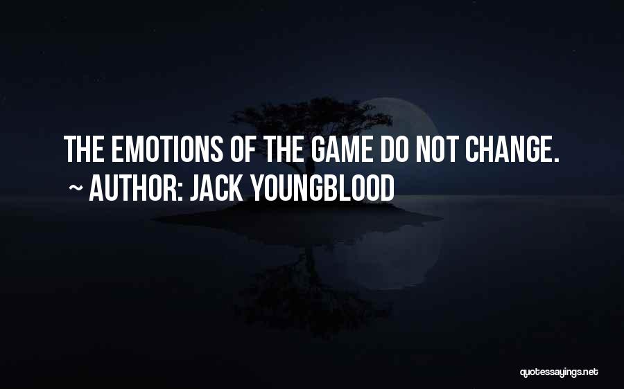 Jack Youngblood Quotes: The Emotions Of The Game Do Not Change.