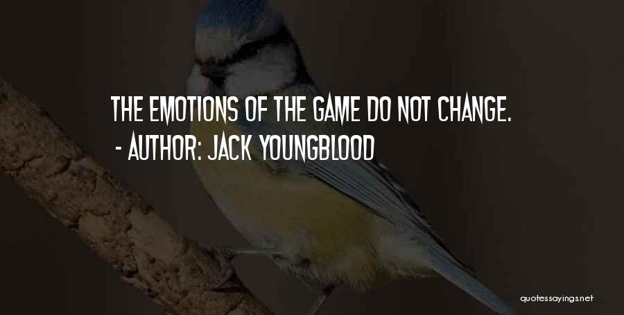 Jack Youngblood Quotes: The Emotions Of The Game Do Not Change.