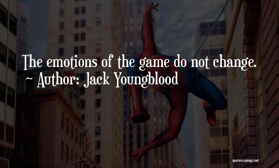 Jack Youngblood Quotes: The Emotions Of The Game Do Not Change.