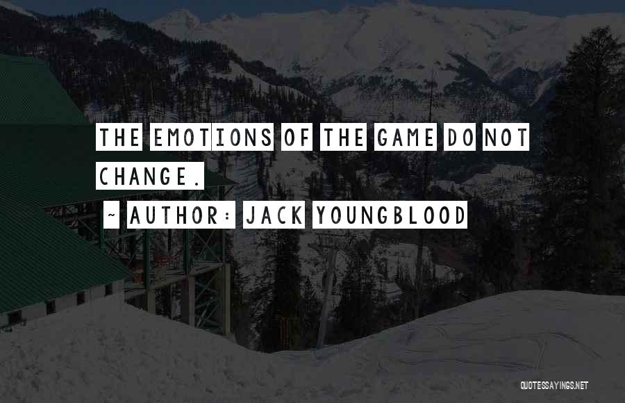 Jack Youngblood Quotes: The Emotions Of The Game Do Not Change.