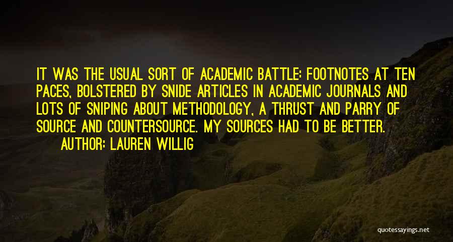 Lauren Willig Quotes: It Was The Usual Sort Of Academic Battle: Footnotes At Ten Paces, Bolstered By Snide Articles In Academic Journals And