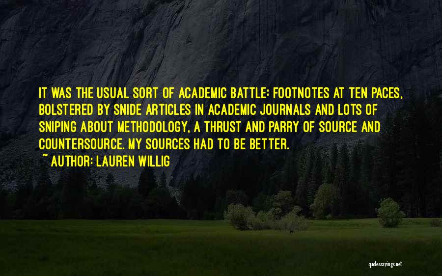 Lauren Willig Quotes: It Was The Usual Sort Of Academic Battle: Footnotes At Ten Paces, Bolstered By Snide Articles In Academic Journals And