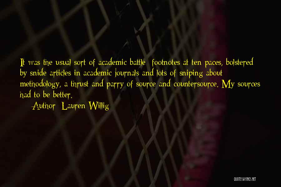 Lauren Willig Quotes: It Was The Usual Sort Of Academic Battle: Footnotes At Ten Paces, Bolstered By Snide Articles In Academic Journals And